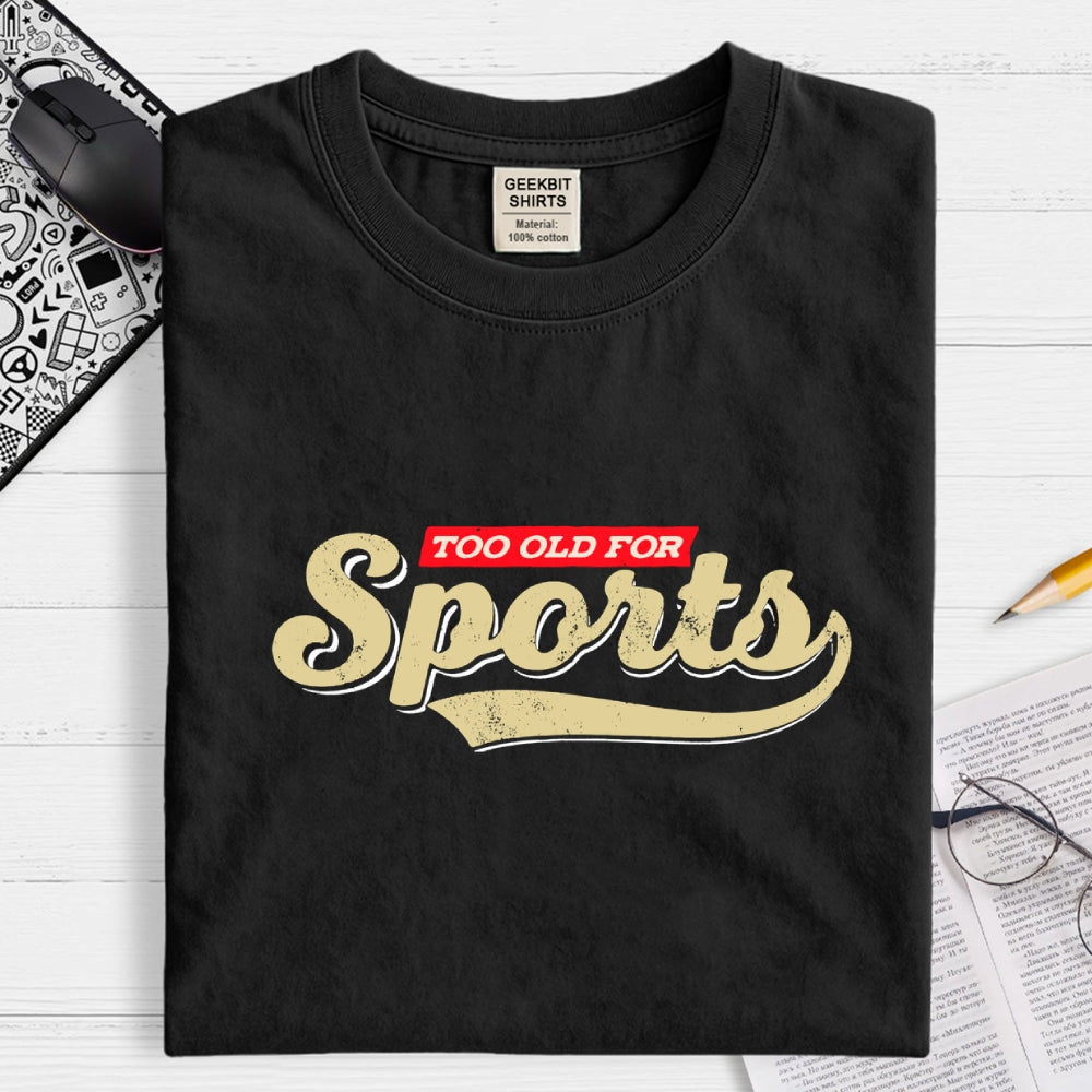 Too Old for Sports  T-Shirt