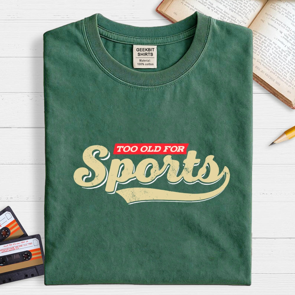 Too Old for Sports  T-Shirt