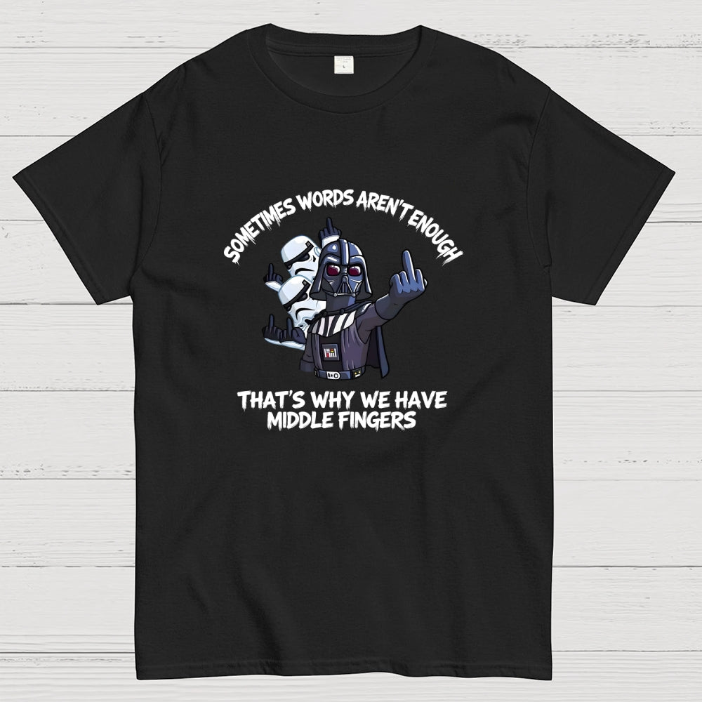 Darth Vader And Stormtroopers Sometimes Words Aren't Enough That's Why We Have Middle Fingers  T-Shirt
