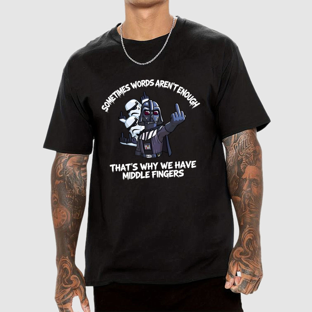 Darth Vader And Stormtroopers Sometimes Words Aren't Enough That's Why We Have Middle Fingers  T-Shirt