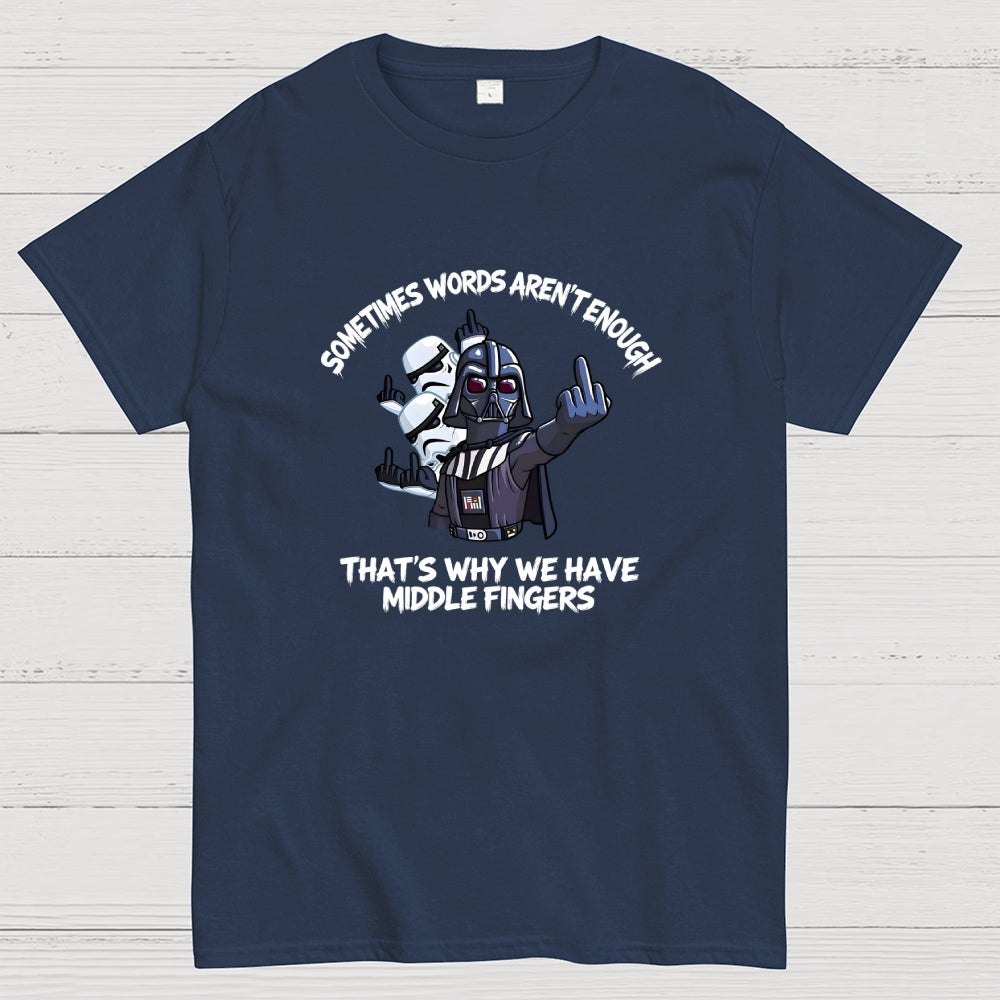 Darth Vader And Stormtroopers Sometimes Words Aren't Enough That's Why We Have Middle Fingers  T-Shirt