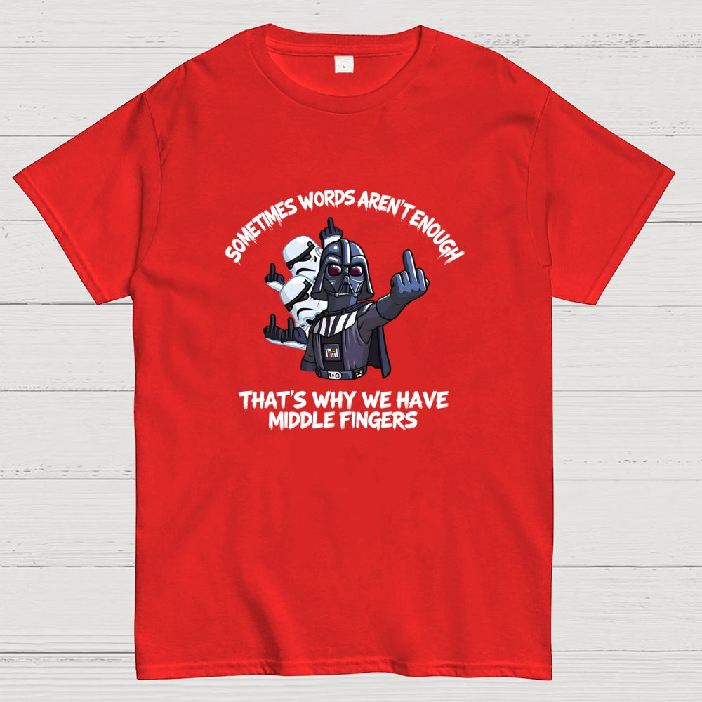 Darth Vader And Stormtroopers Sometimes Words Aren't Enough That's Why We Have Middle Fingers  T-Shirt