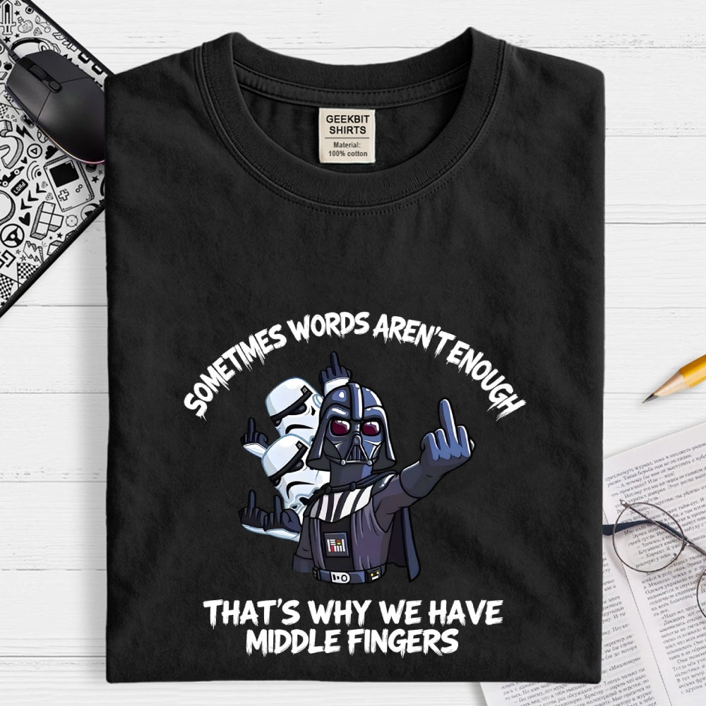 Darth Vader And Stormtroopers Sometimes Words Aren't Enough That's Why We Have Middle Fingers  T-Shirt