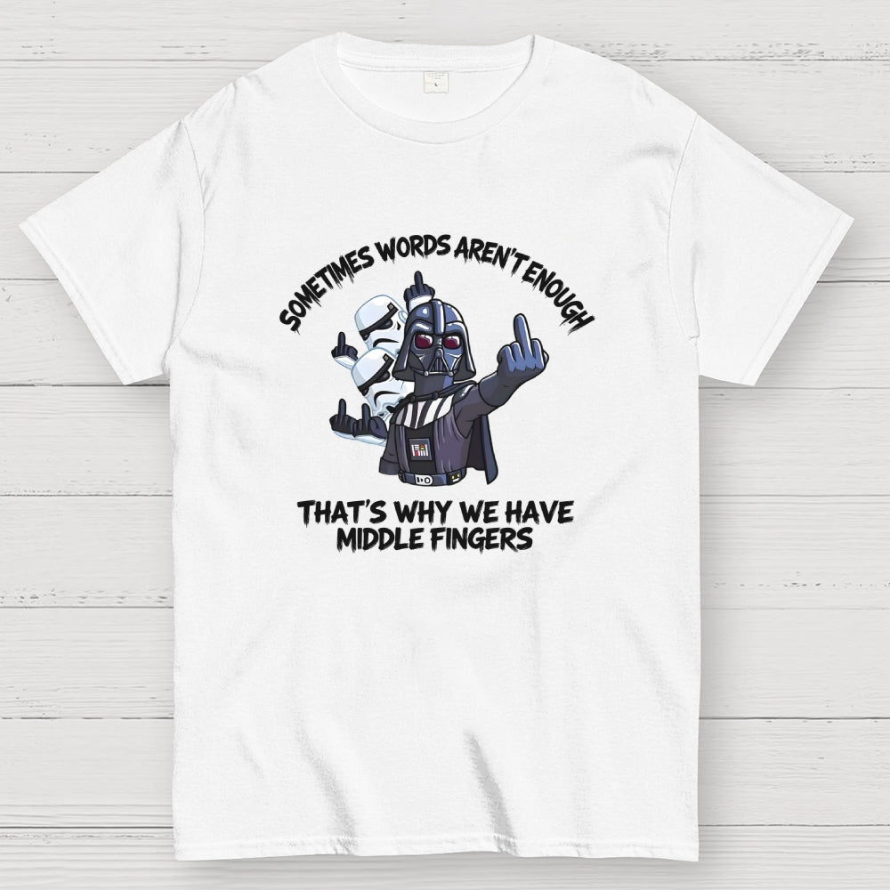 Darth Vader And Stormtroopers Sometimes Words Aren't Enough That's Why We Have Middle Fingers  T-Shirt