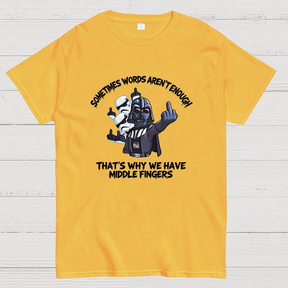 Darth Vader And Stormtroopers Sometimes Words Aren't Enough That's Why We Have Middle Fingers  T-Shirt