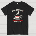 Make It So Hot Earl Grey Tea  T-Shirt