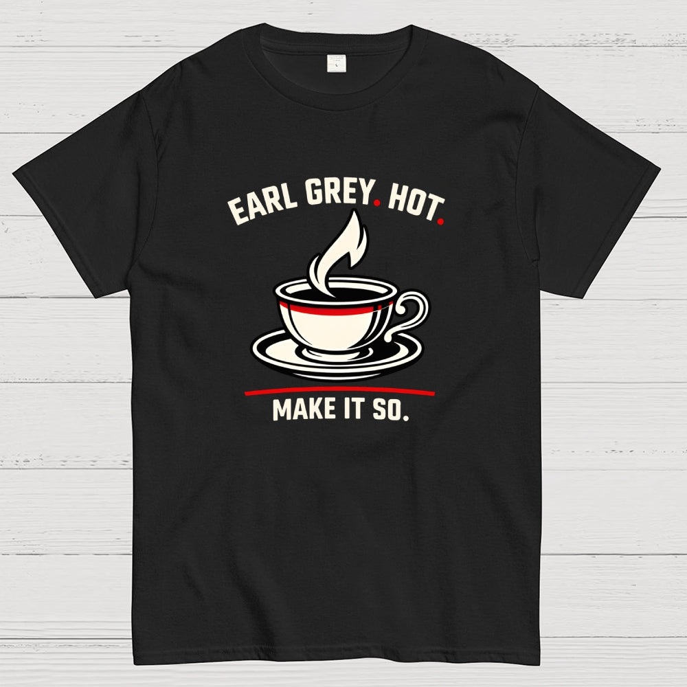 Make It So Hot Earl Grey Tea  T-Shirt