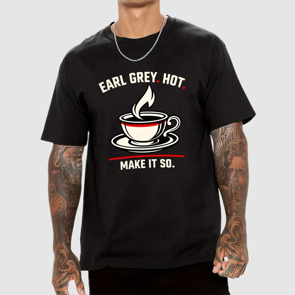 Make It So Hot Earl Grey Tea  T-Shirt