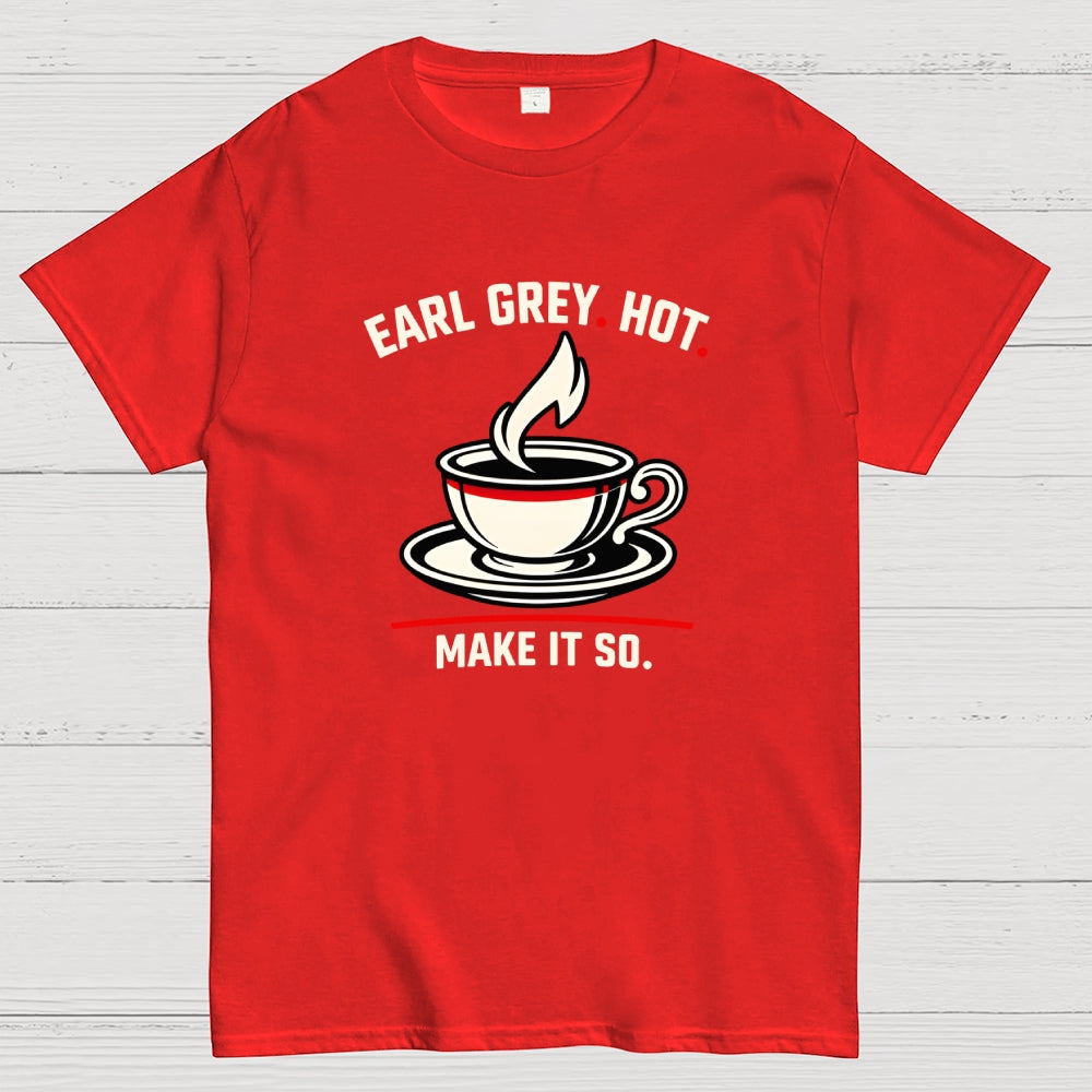 Make It So Hot Earl Grey Tea  T-Shirt