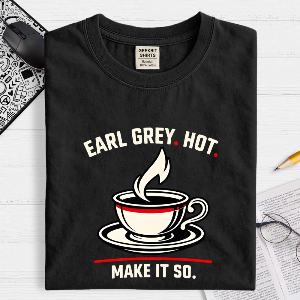 Make It So Hot Earl Grey Tea  T-Shirt