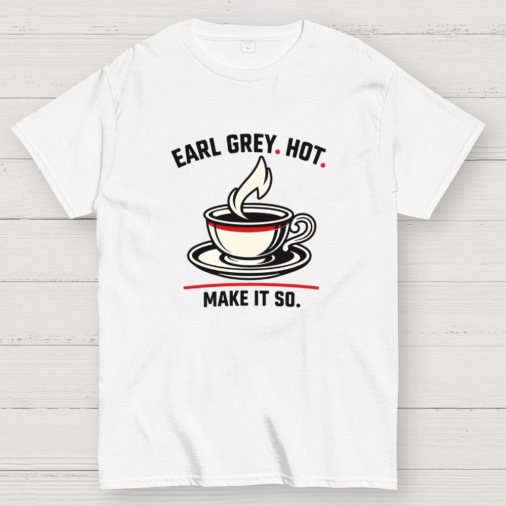 Make It So Hot Earl Grey Tea  T-Shirt
