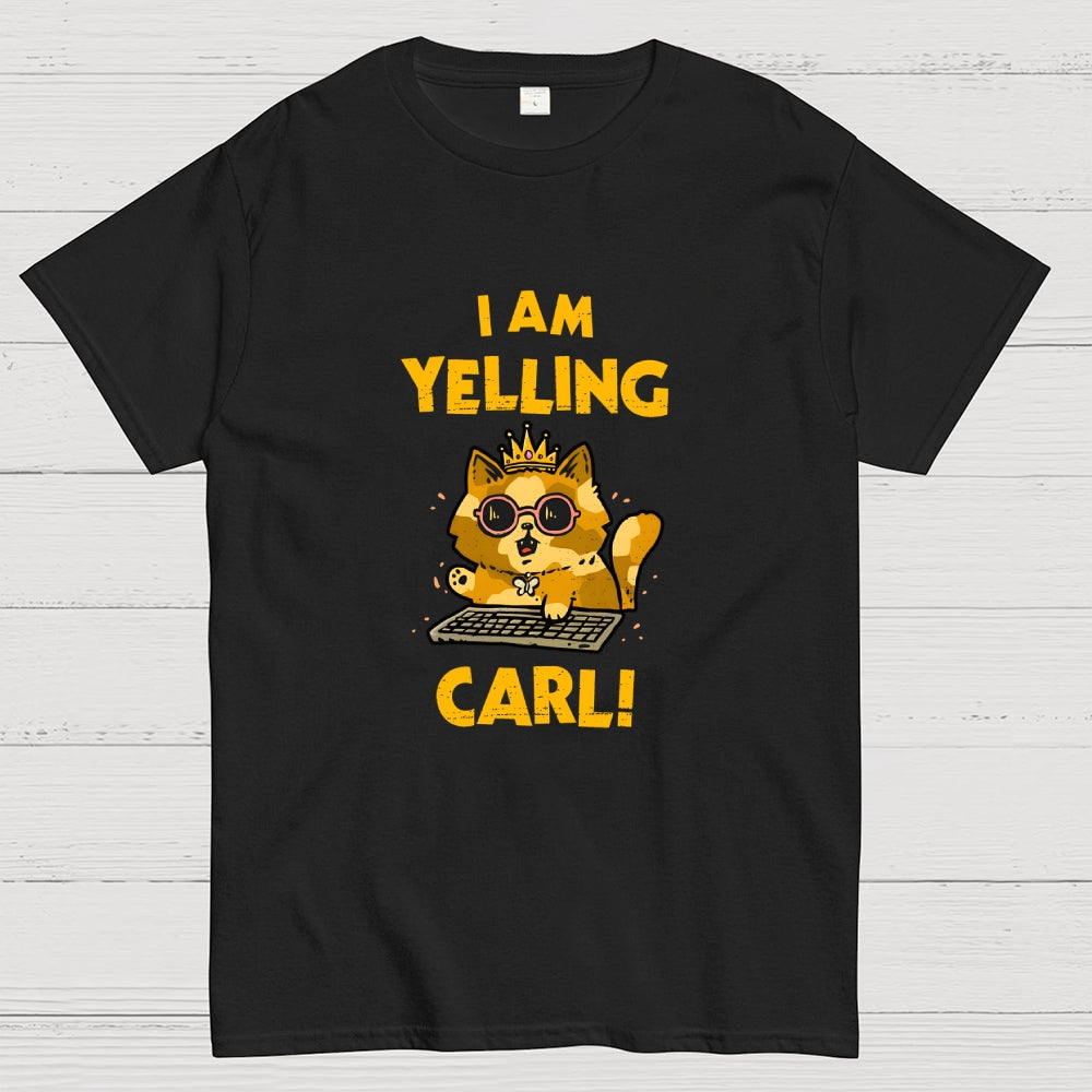 I Am Yelling Carl!  T-Shirt