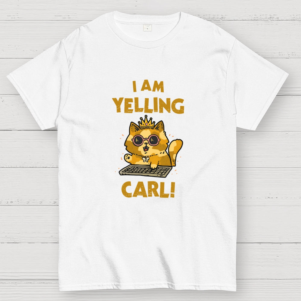 I Am Yelling Carl!  T-Shirt