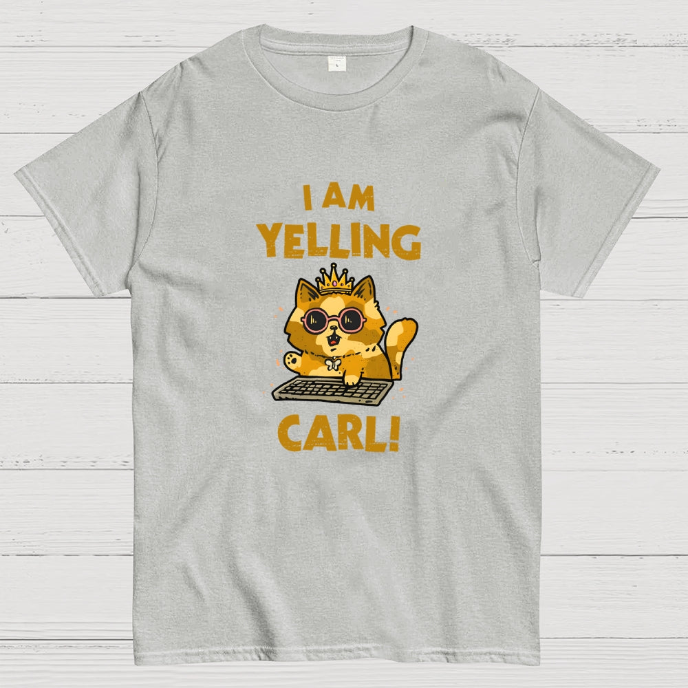 I Am Yelling Carl!  T-Shirt