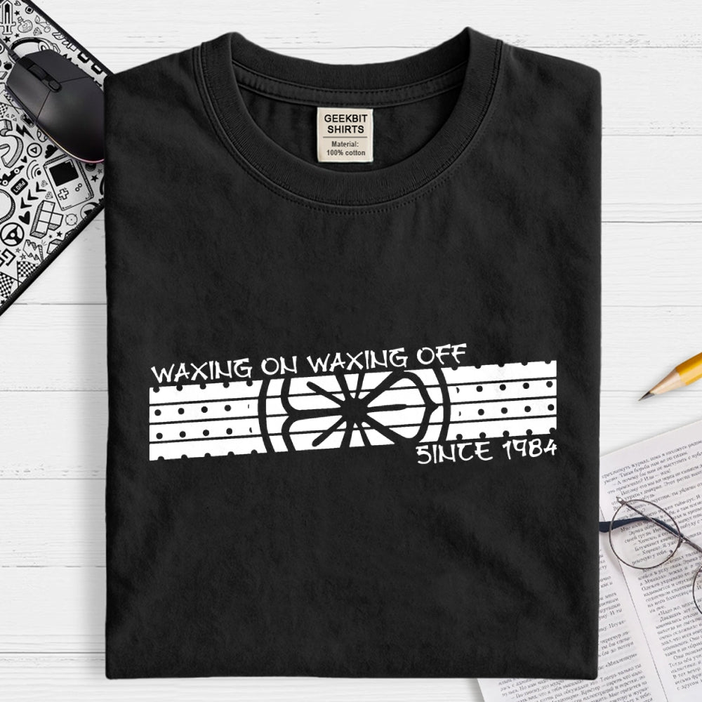 Wax On Wax Off  T-Shirt