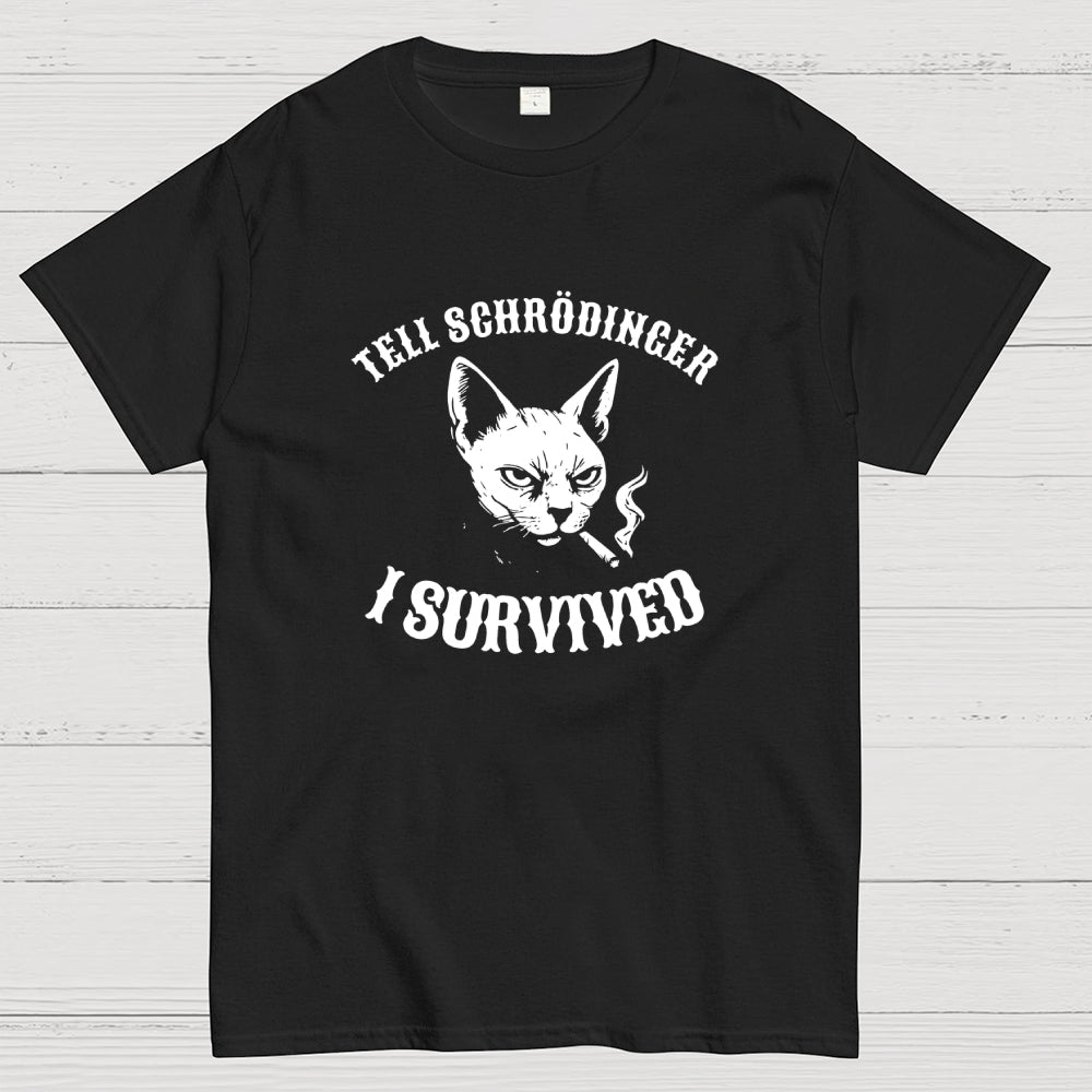 Tell Schrodinger I Survived Science  T-Shirt