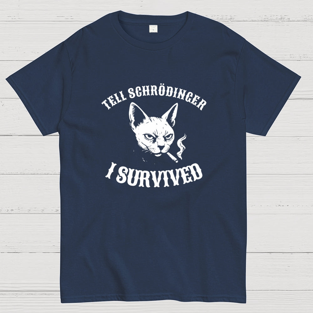 Tell Schrodinger I Survived Science  T-Shirt