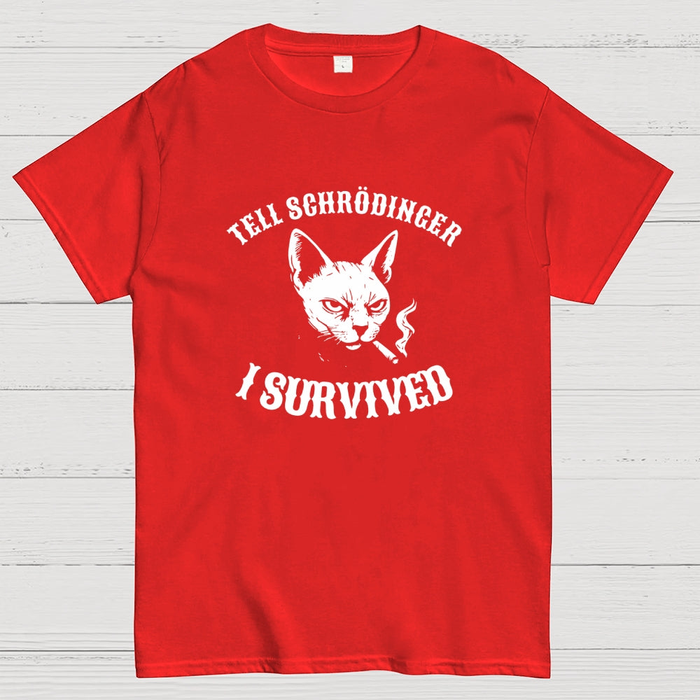 Tell Schrodinger I Survived Science  T-Shirt