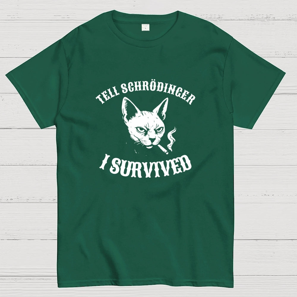 Tell Schrodinger I Survived Science  T-Shirt