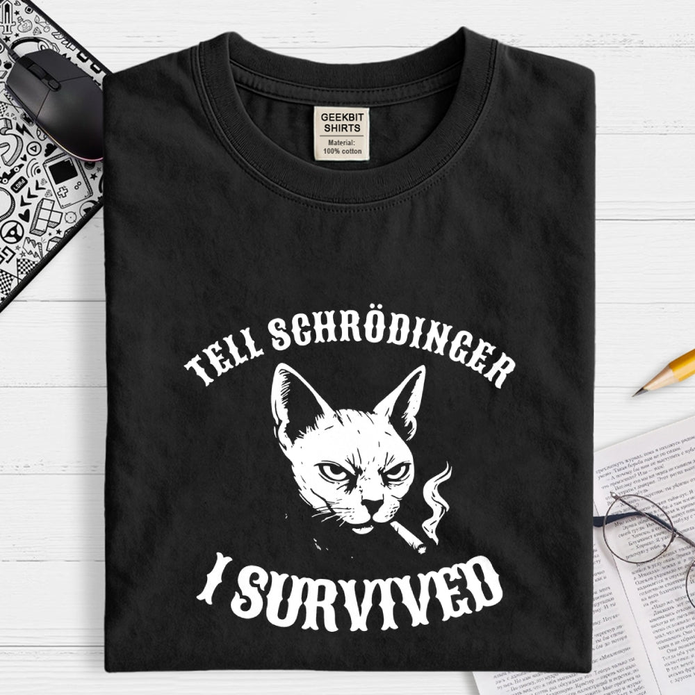 Tell Schrodinger I Survived Science  T-Shirt