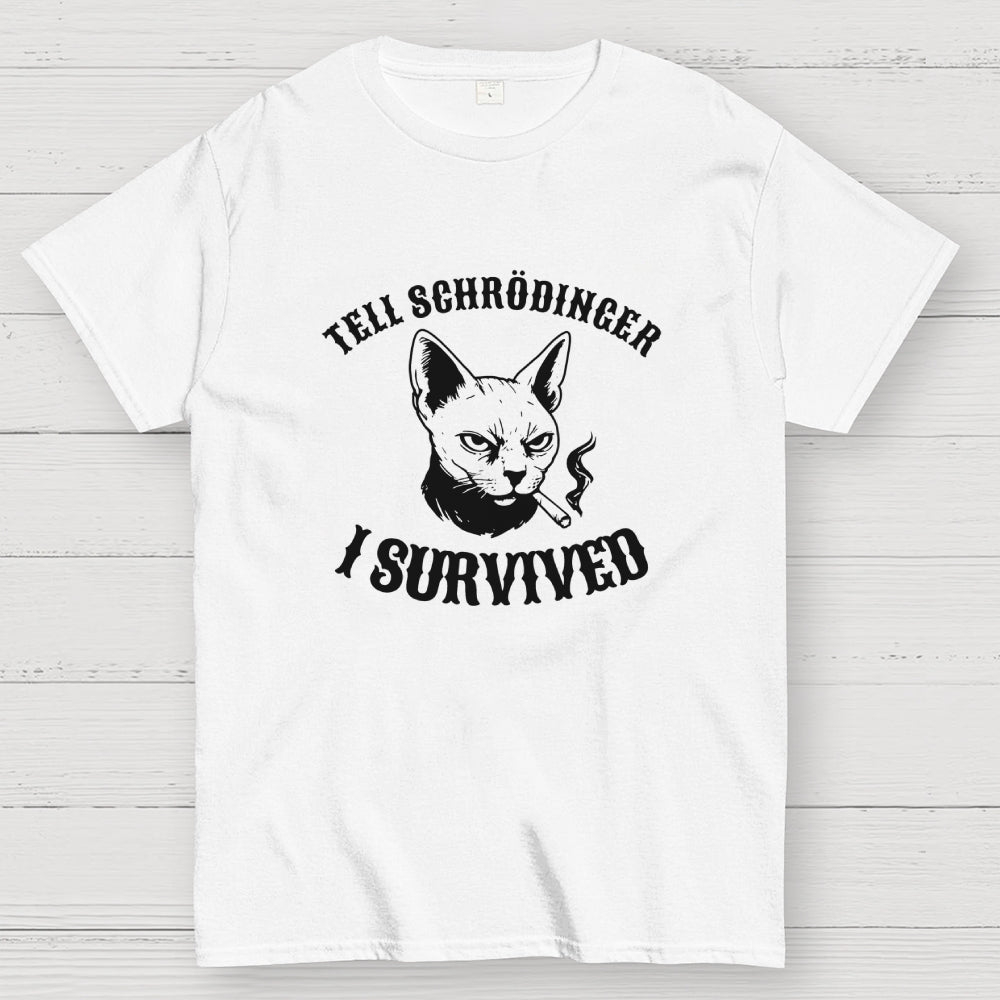 Tell Schrodinger I Survived Science  T-Shirt