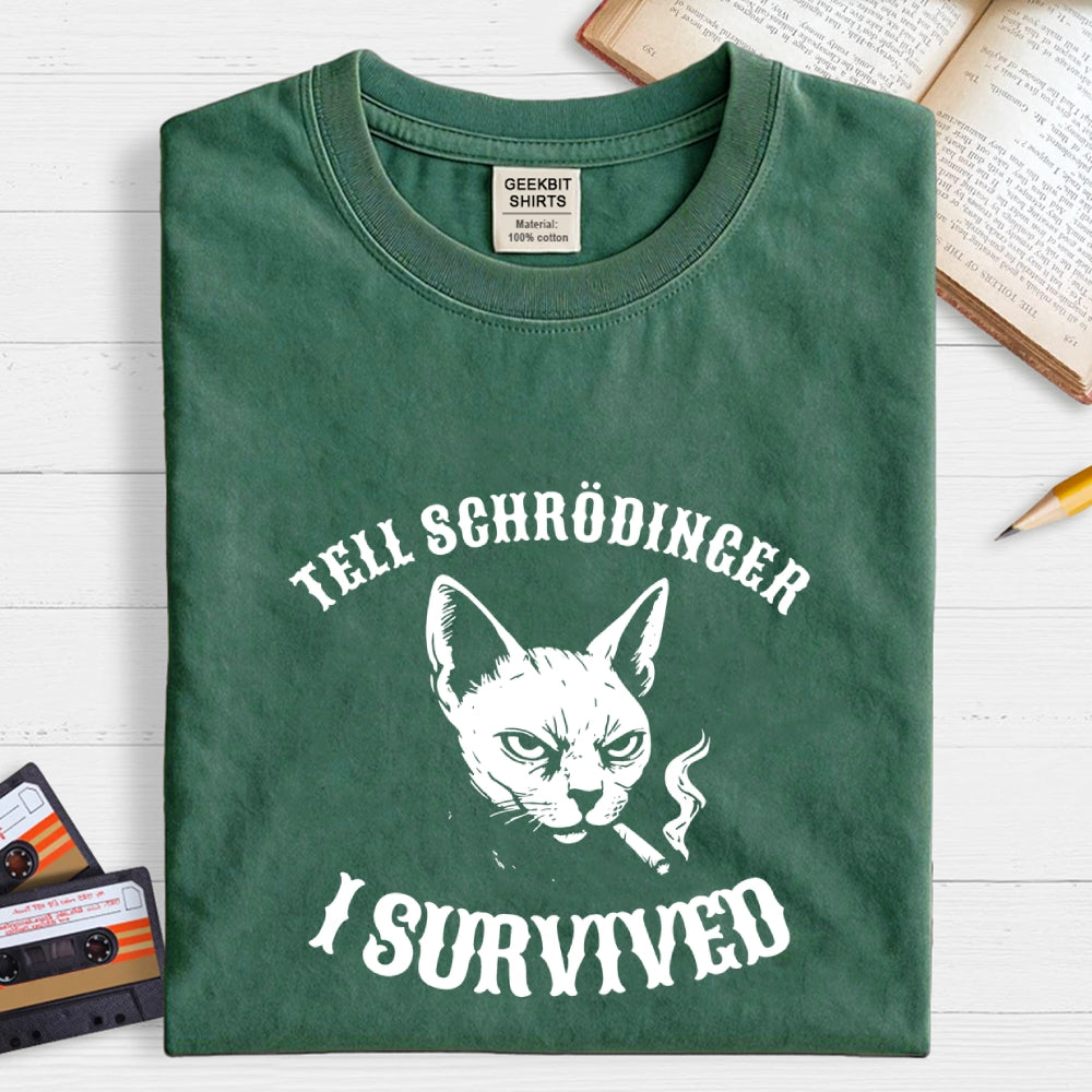 Tell Schrodinger I Survived Science  T-Shirt