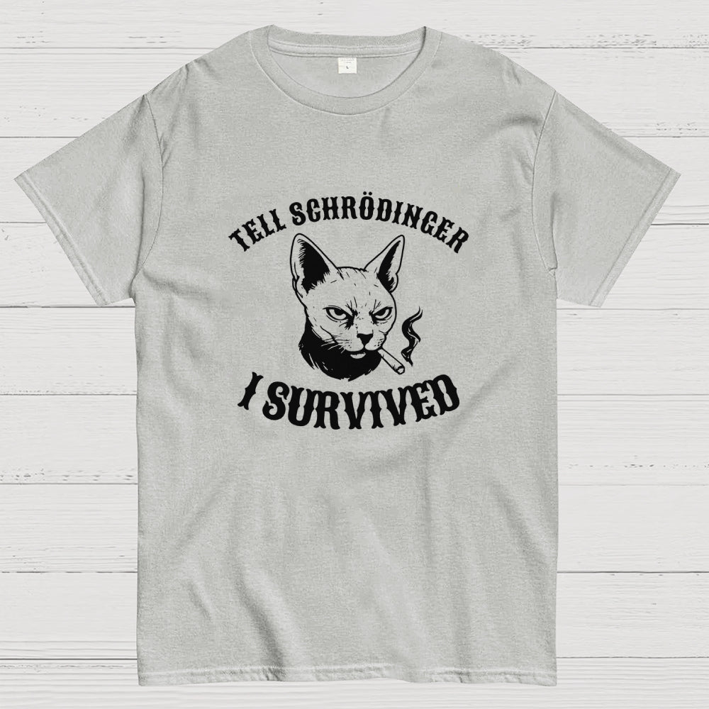 Tell Schrodinger I Survived Science  T-Shirt