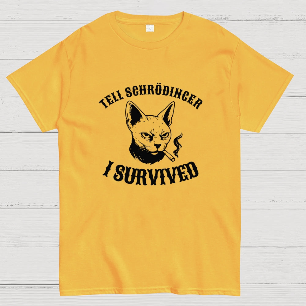 Tell Schrodinger I Survived Science  T-Shirt