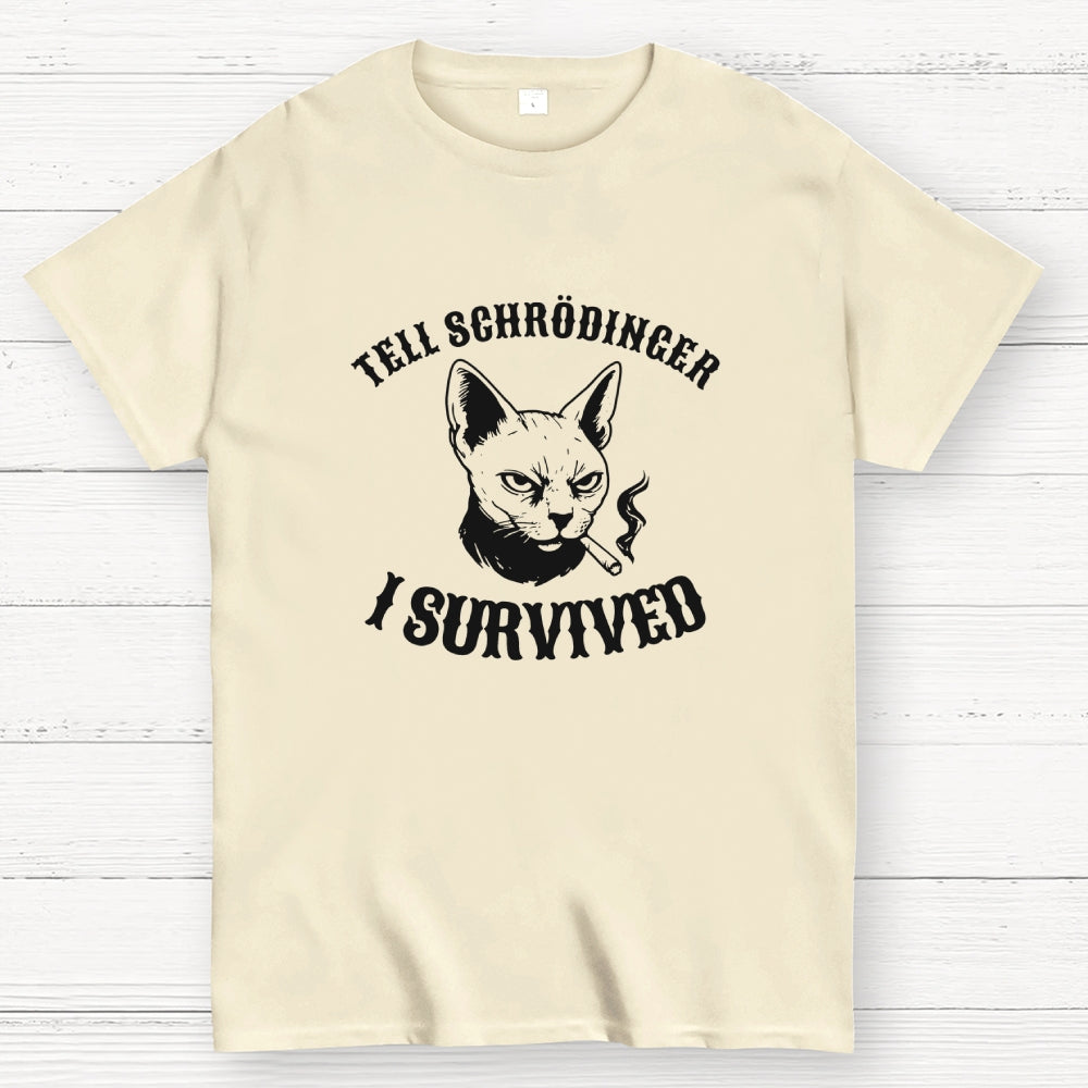 Tell Schrodinger I Survived Science  T-Shirt