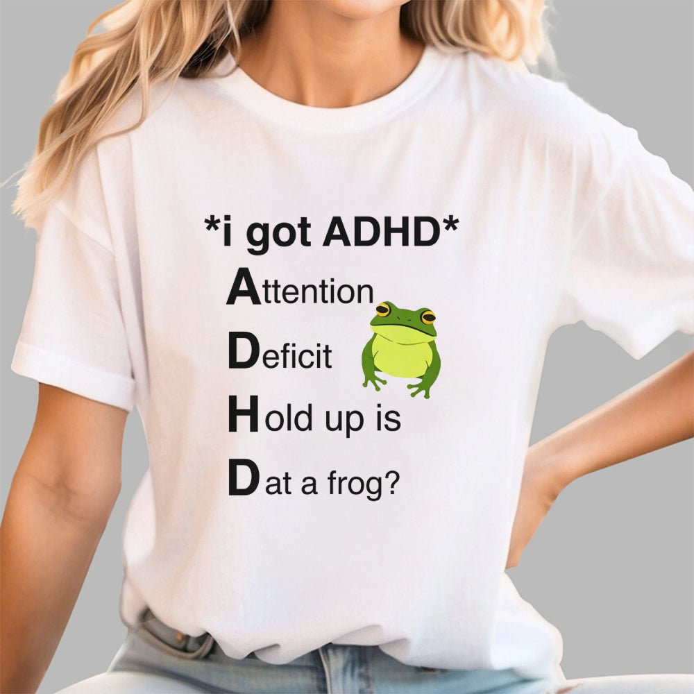I Got ADHD Attention Deficit Hold Up Is Dat A Frog?  T-Shirt