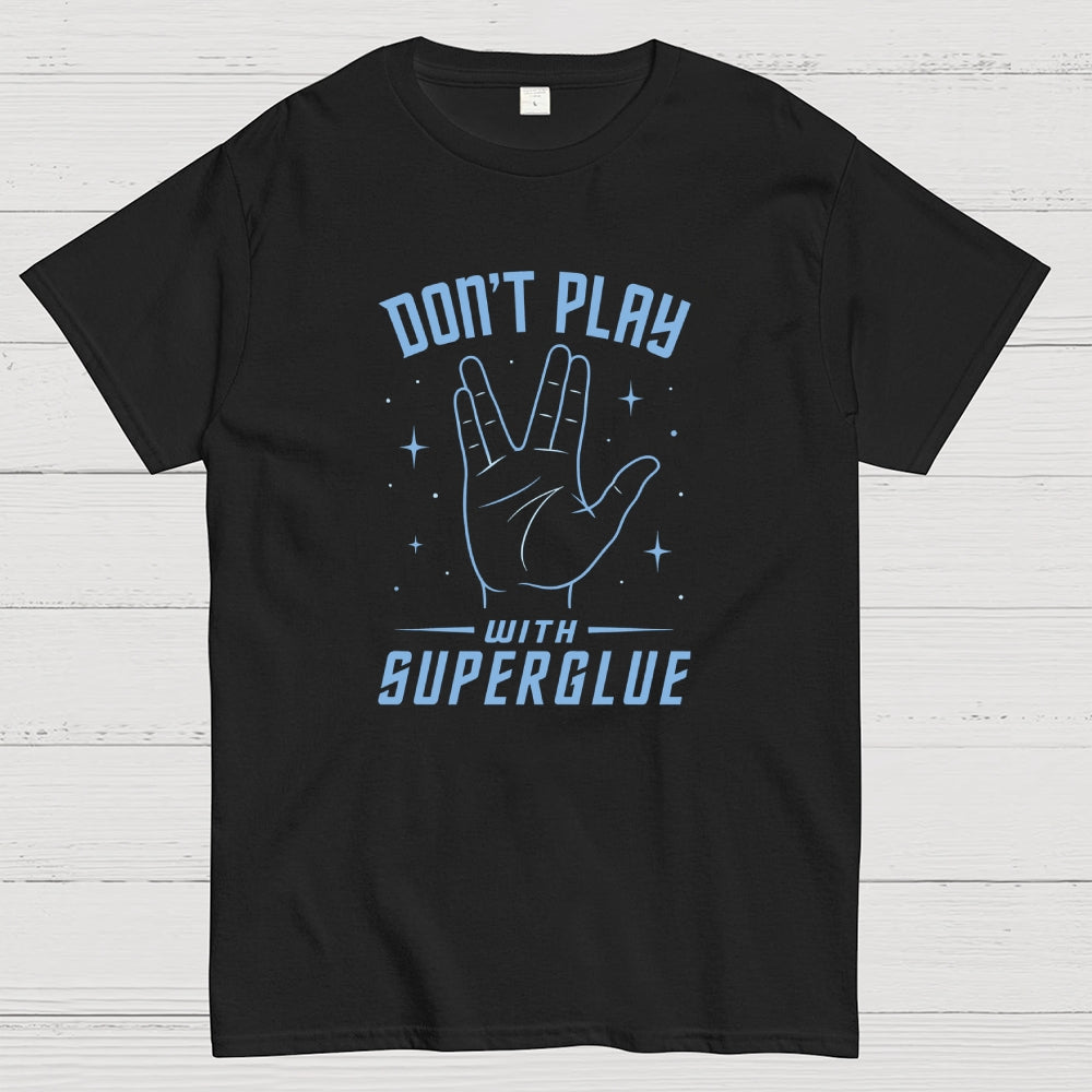 Dont Play With Super Glue Sci-Fi  T-Shirt