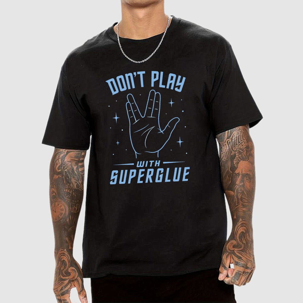 Dont Play With Super Glue Sci-Fi  T-Shirt