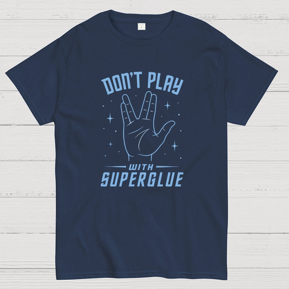 Dont Play With Super Glue Sci-Fi  T-Shirt
