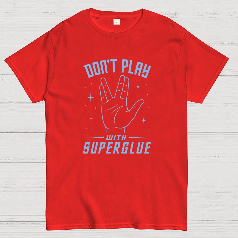 Dont Play With Super Glue Sci-Fi  T-Shirt
