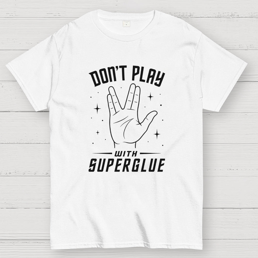Dont Play With Super Glue Sci-Fi  T-Shirt