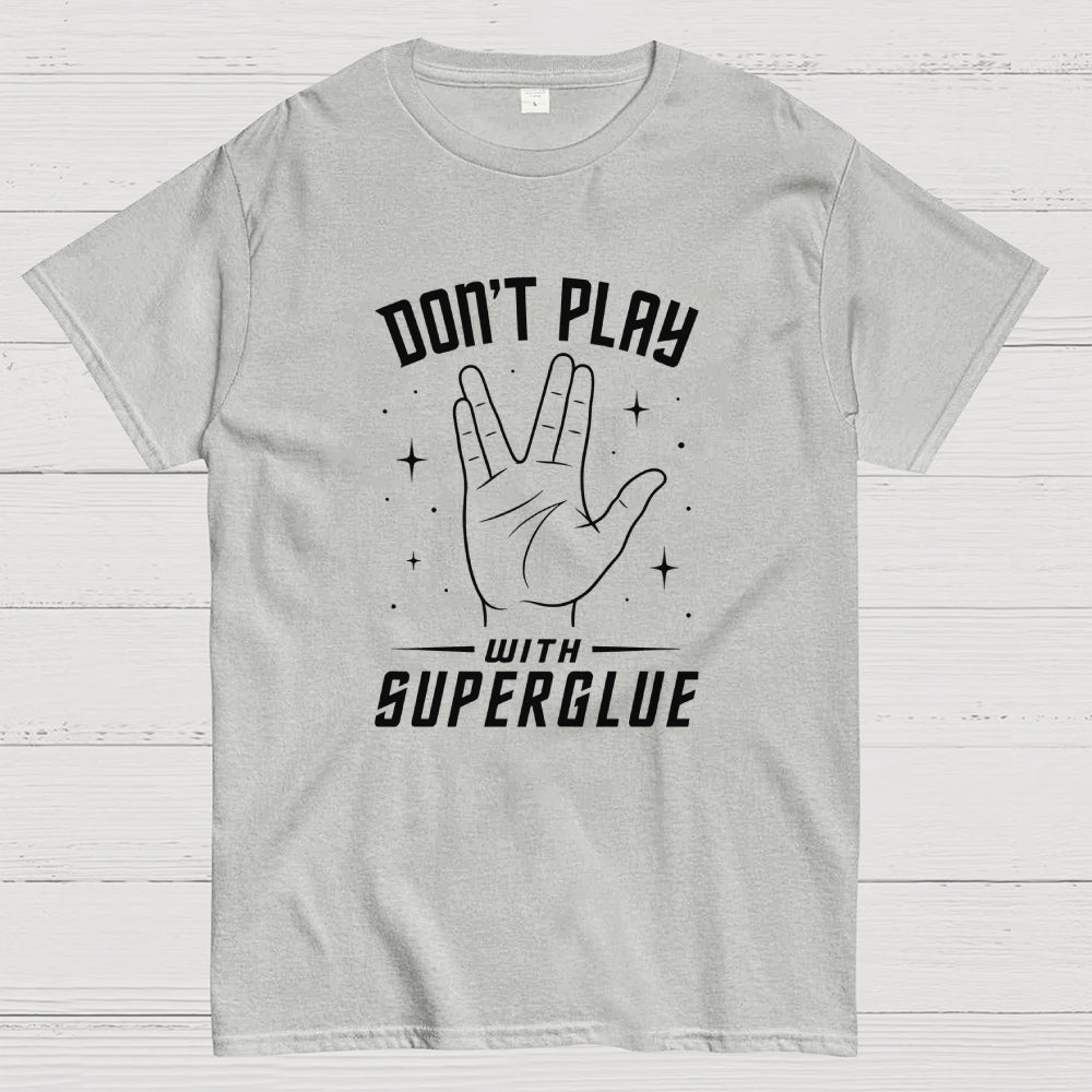 Dont Play With Super Glue Sci-Fi  T-Shirt