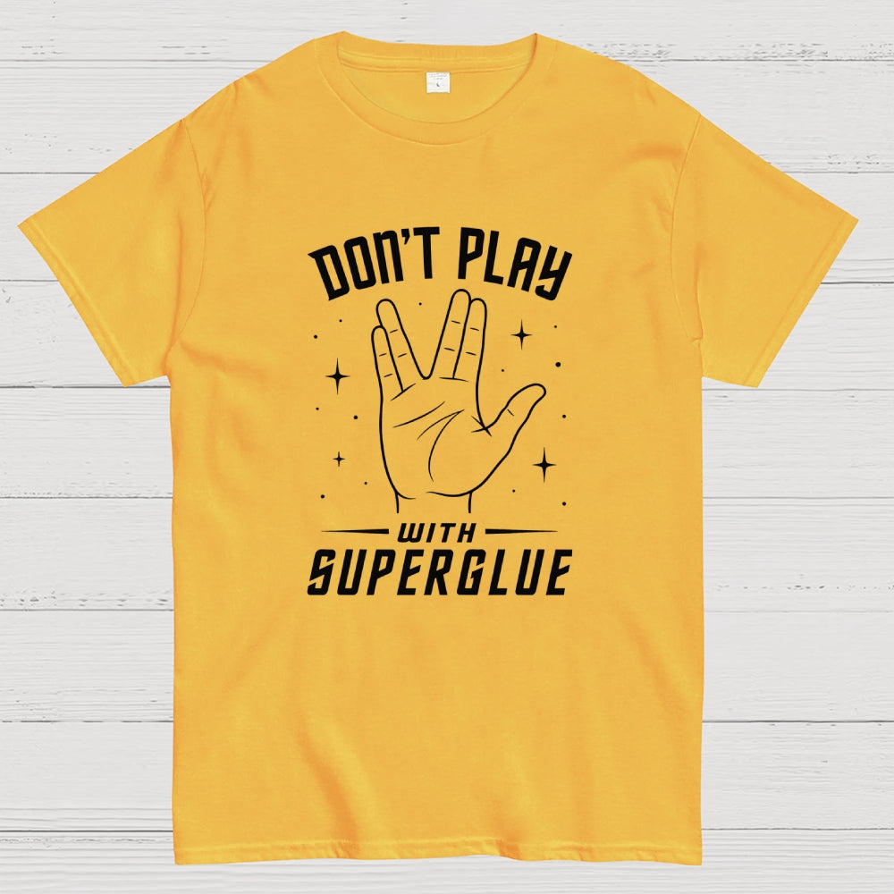 Dont Play With Super Glue Sci-Fi  T-Shirt