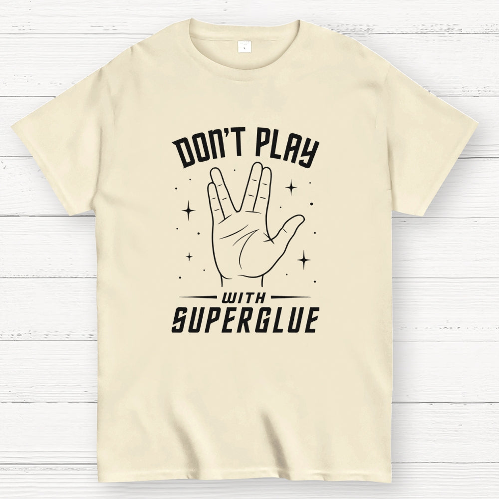 Dont Play With Super Glue Sci-Fi  T-Shirt