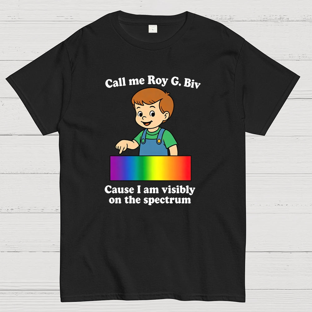 Call Me Roy G. Biv Cause I Am Visibly On The Spectrum  T-Shirt