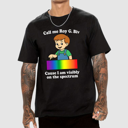 Call Me Roy G. Biv Cause I Am Visibly On The Spectrum  T-Shirt