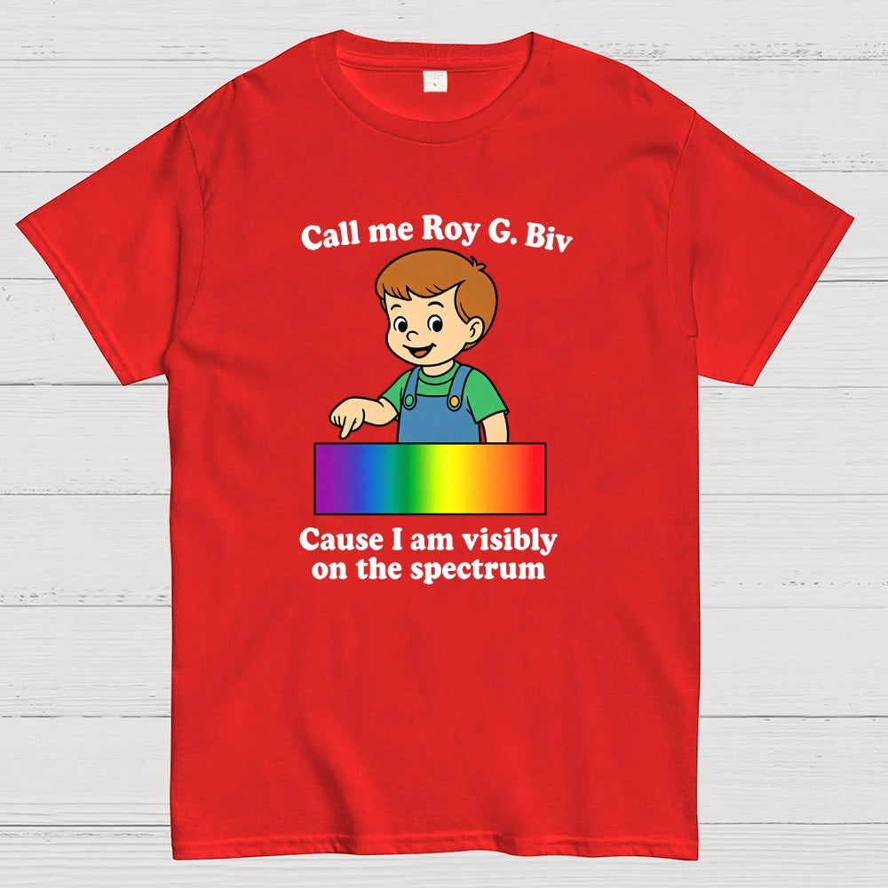 Call Me Roy G. Biv Cause I Am Visibly On The Spectrum  T-Shirt