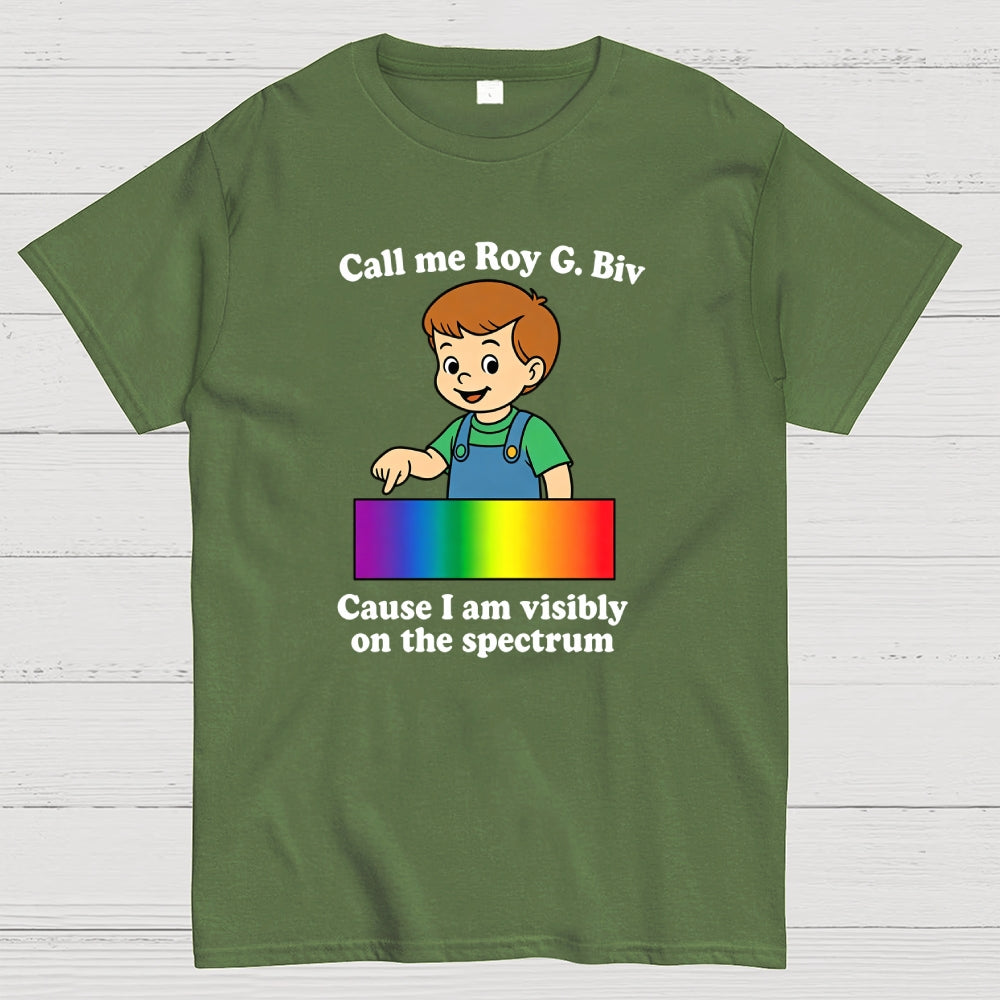 Call Me Roy G. Biv Cause I Am Visibly On The Spectrum  T-Shirt