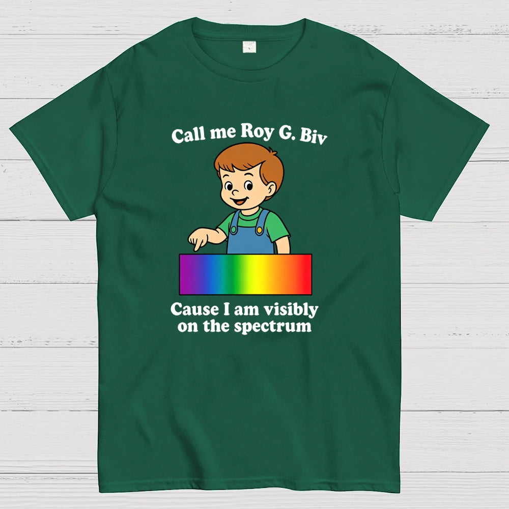 Call Me Roy G. Biv Cause I Am Visibly On The Spectrum  T-Shirt