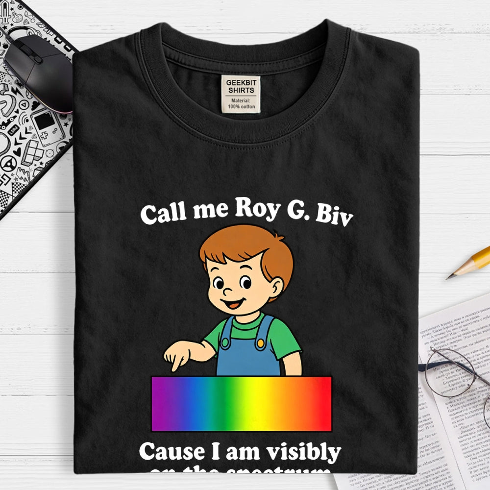 Call Me Roy G. Biv Cause I Am Visibly On The Spectrum  T-Shirt