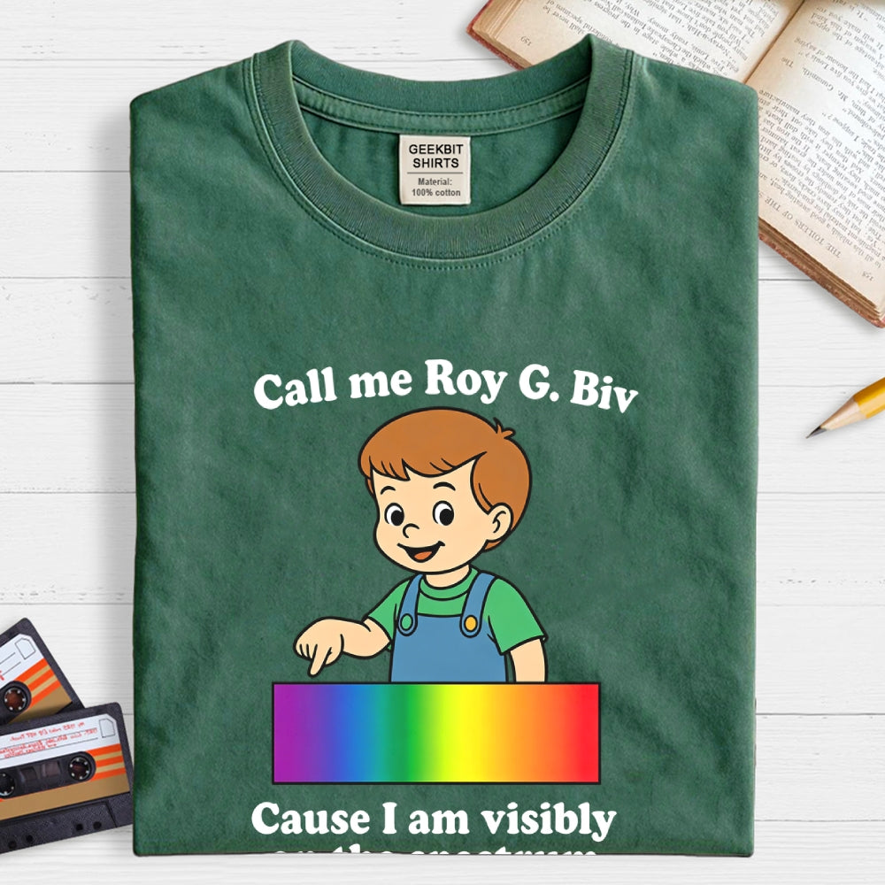 Call Me Roy G. Biv Cause I Am Visibly On The Spectrum  T-Shirt
