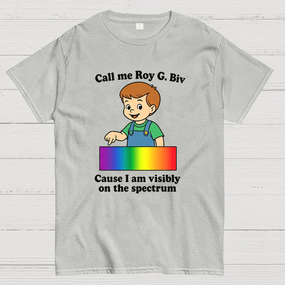 Call Me Roy G. Biv Cause I Am Visibly On The Spectrum  T-Shirt