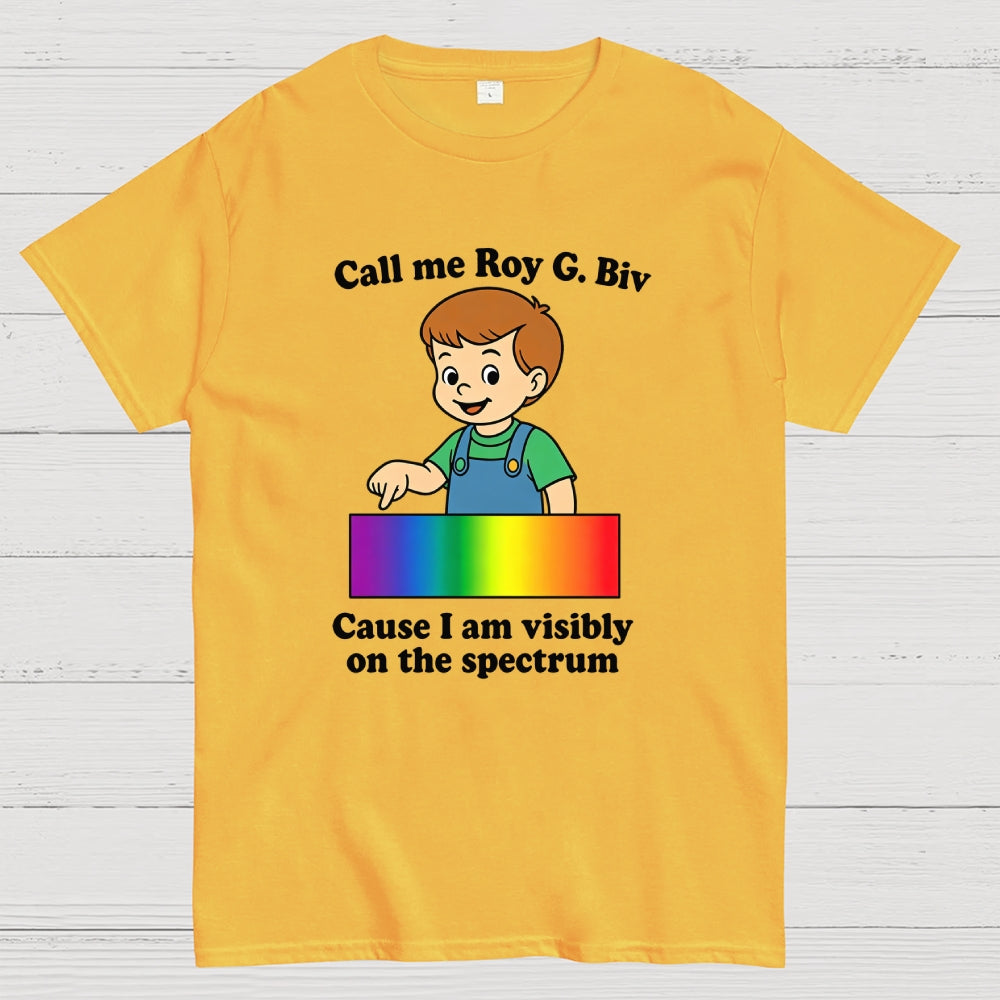 Call Me Roy G. Biv Cause I Am Visibly On The Spectrum  T-Shirt