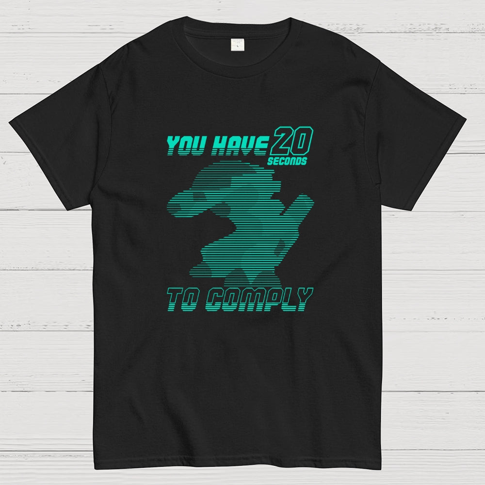 20 Seconds to Comply  T-Shirt