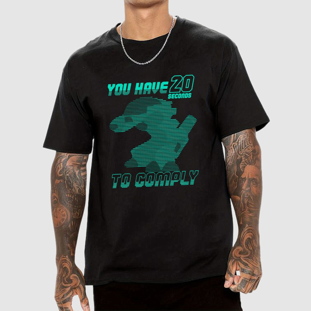 20 Seconds to Comply  T-Shirt