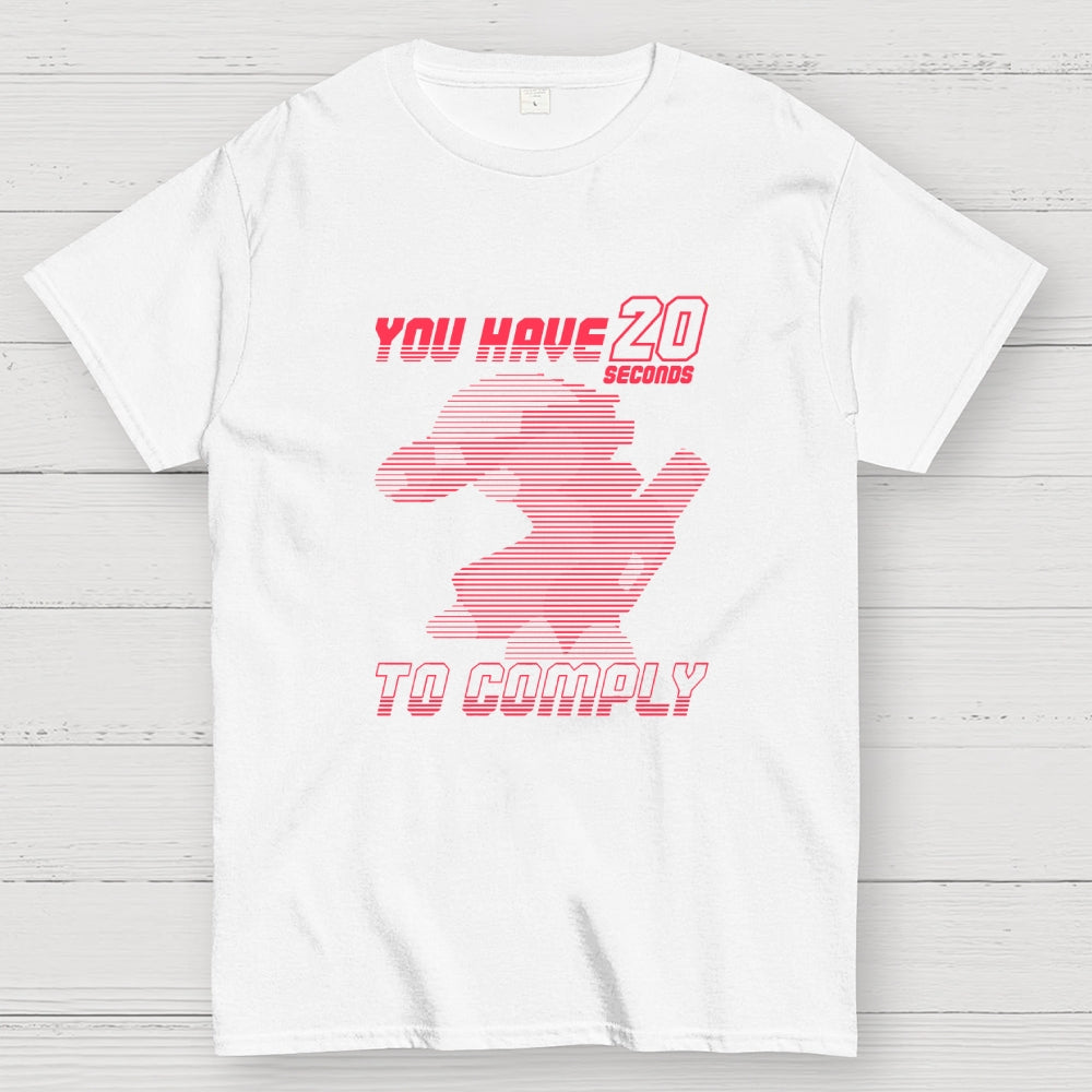 20 Seconds to Comply  T-Shirt